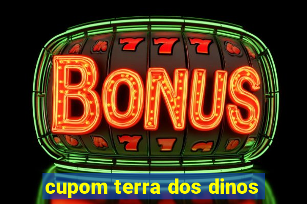 cupom terra dos dinos